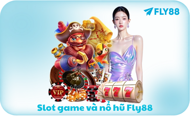 Slot game và nổ hũ FLY88 với 1.000+ tựa từ PG Soft, Pragmatic, JDB, CQ9